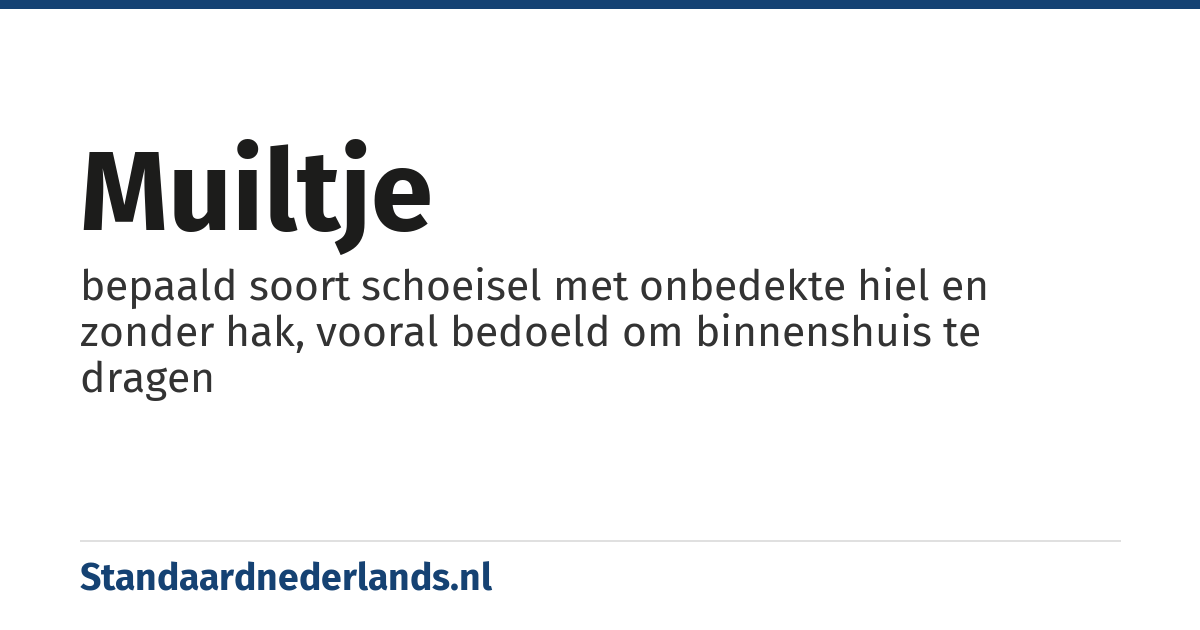 muiltje: bepaald soort schoeisel met onbedekte hiel en zonder hak, vooral bedoeld om binnenshuis te dragen