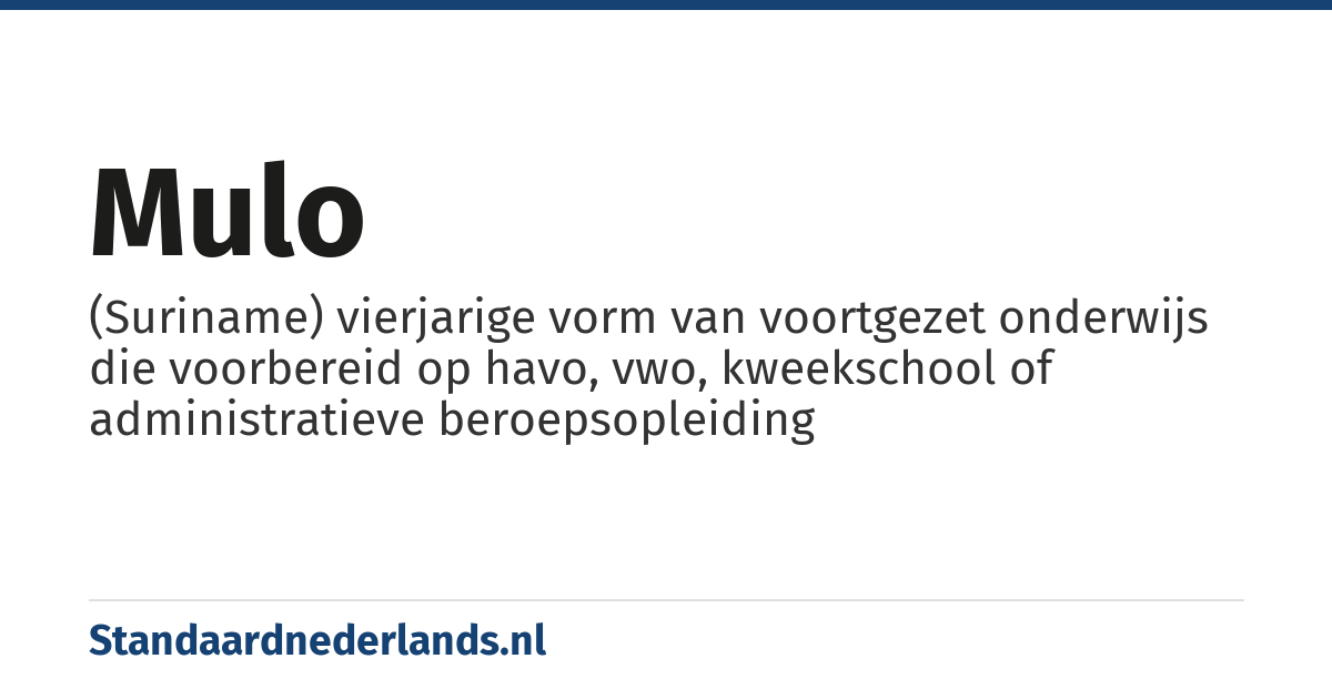 mulo: (Suriname) vierjarige vorm van voortgezet onderwijs die voorbereid op havo, vwo, kweekschool of administratieve beroepsopleiding