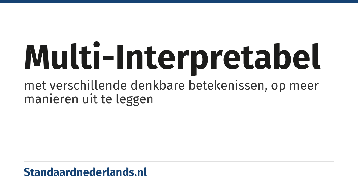 multi-interpretabel: met verschillende denkbare betekenissen, op meer manieren uit te leggen