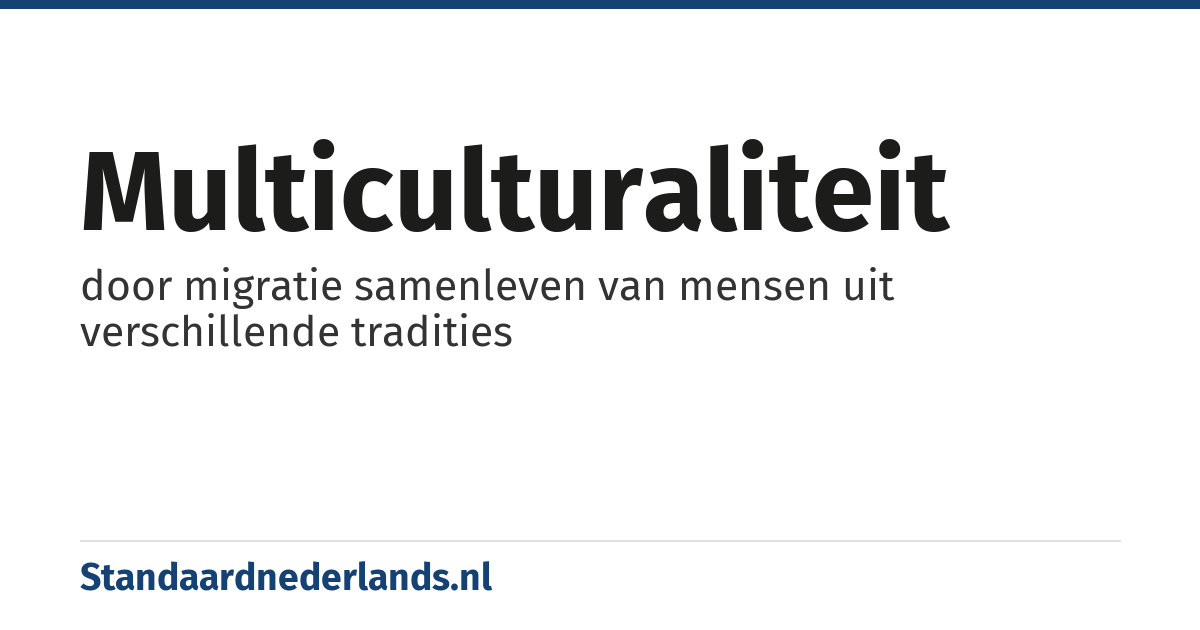 multiculturaliteit: door migratie samenleven van mensen uit verschillende tradities