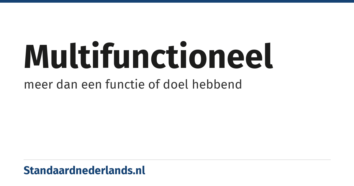 multifunctioneel: meer dan een functie of doel hebbend