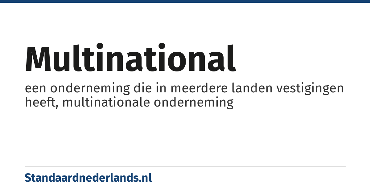 multinational: een onderneming die in meerdere landen vestigingen heeft, multinationale onderneming