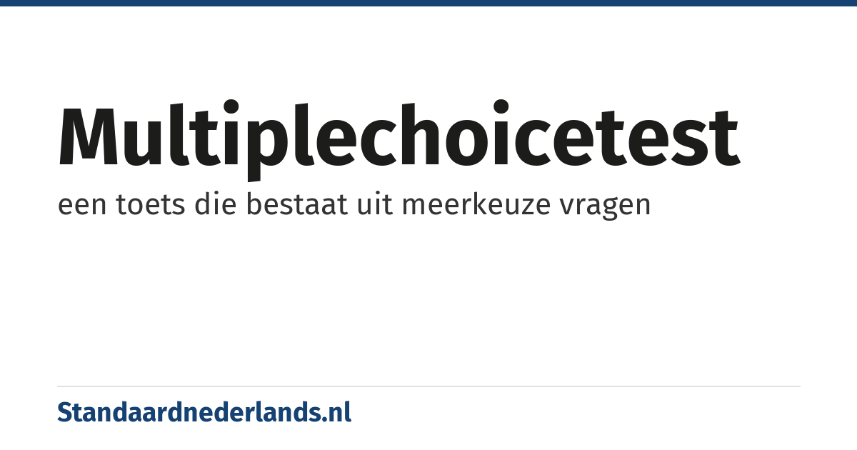 multiplechoicetest: een toets die bestaat uit meerkeuze vragen
