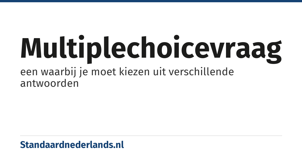 multiplechoicevraag: een waarbij je moet kiezen uit verschillende antwoorden