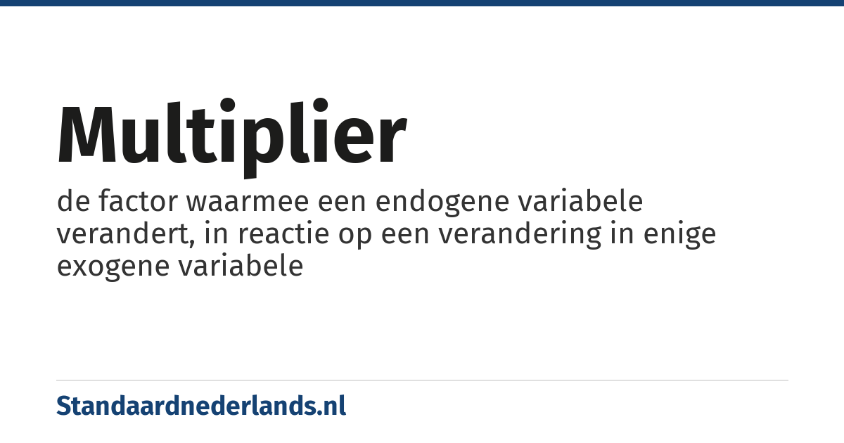 multiplier: de factor waarmee een endogene variabele verandert, in reactie op een verandering in enige exogene variabele