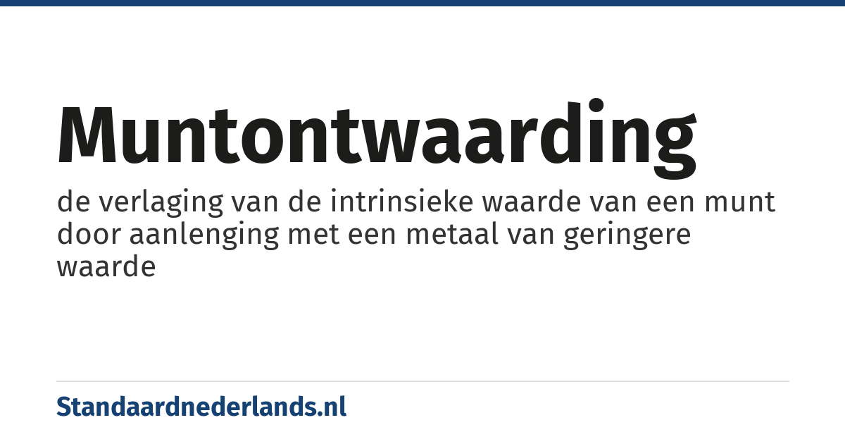 muntontwaarding: de verlaging van de intrinsieke waarde van een munt door aanlenging met een metaal van geringere waarde
