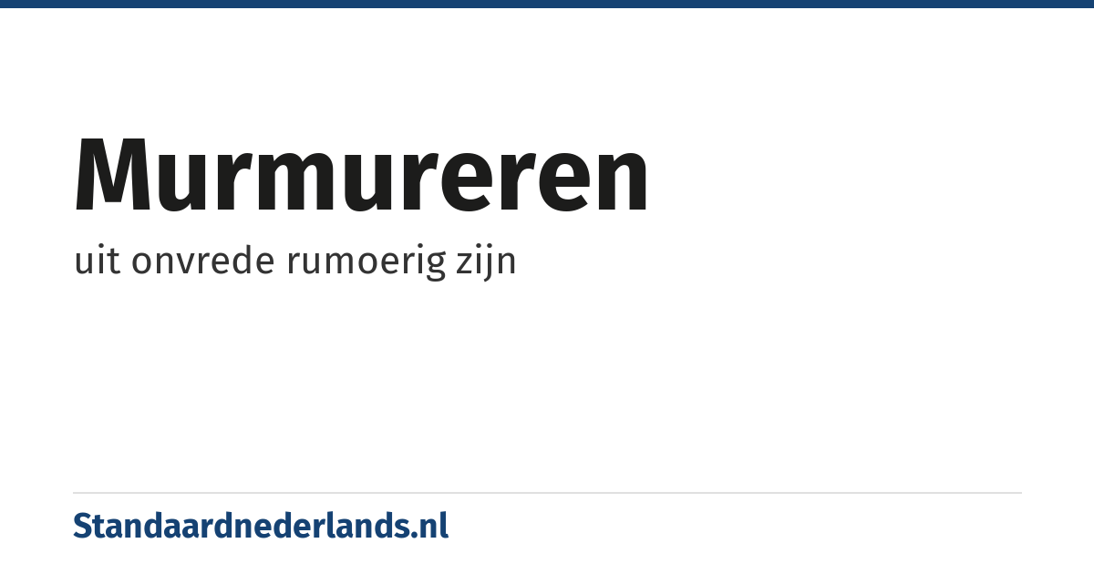 murmureren: uit onvrede rumoerig zijn