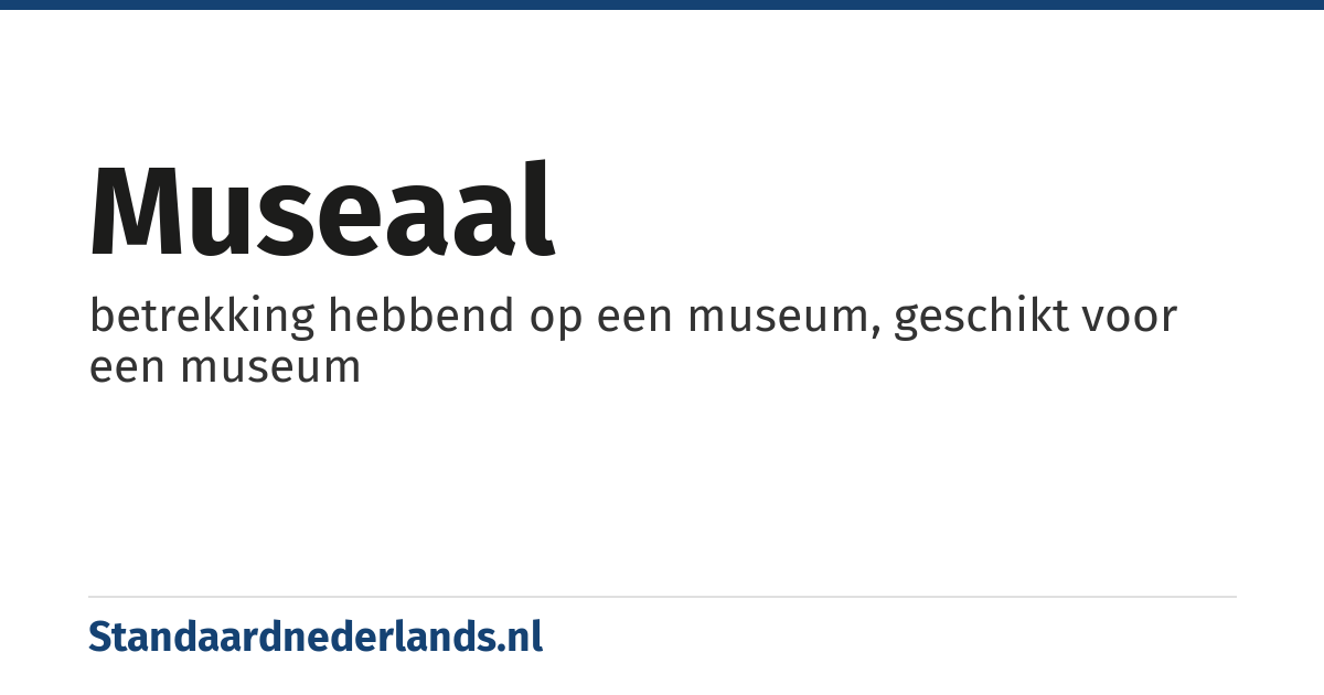 museaal: betrekking hebbend op een museum, geschikt voor een museum
