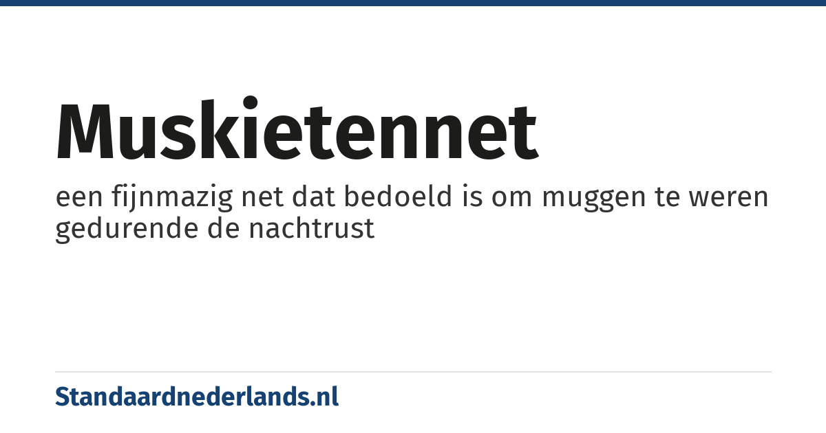 muskietennet: een fijnmazig net dat bedoeld is om muggen te weren gedurende de nachtrust