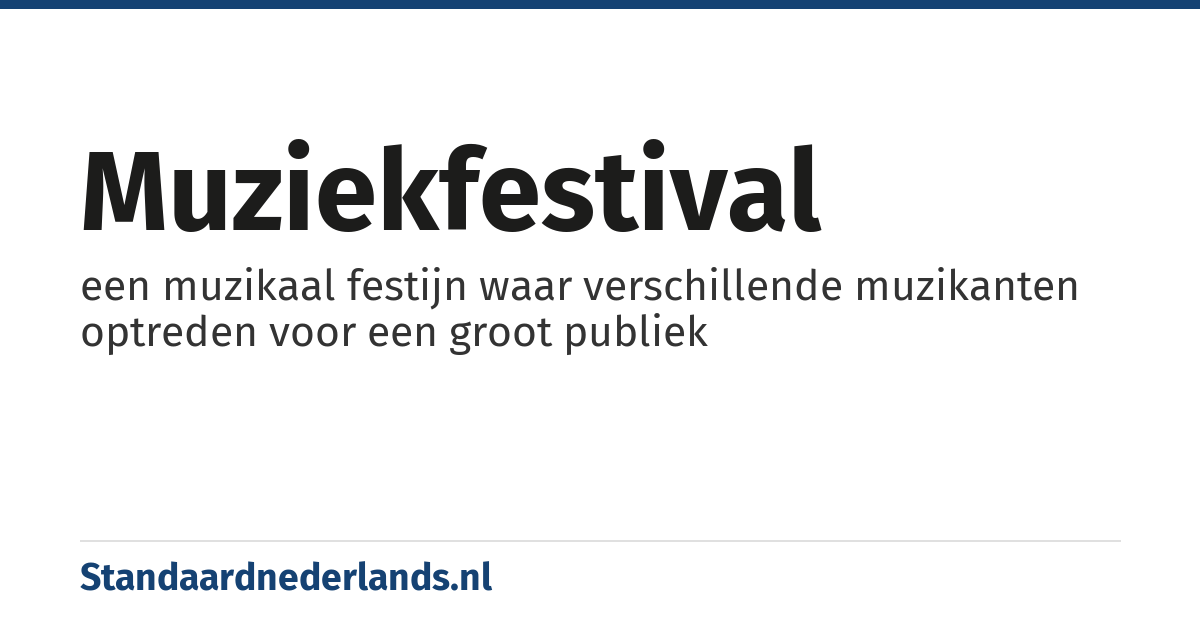 muziekfestival: een muzikaal festijn waar verschillende muzikanten optreden voor een groot publiek