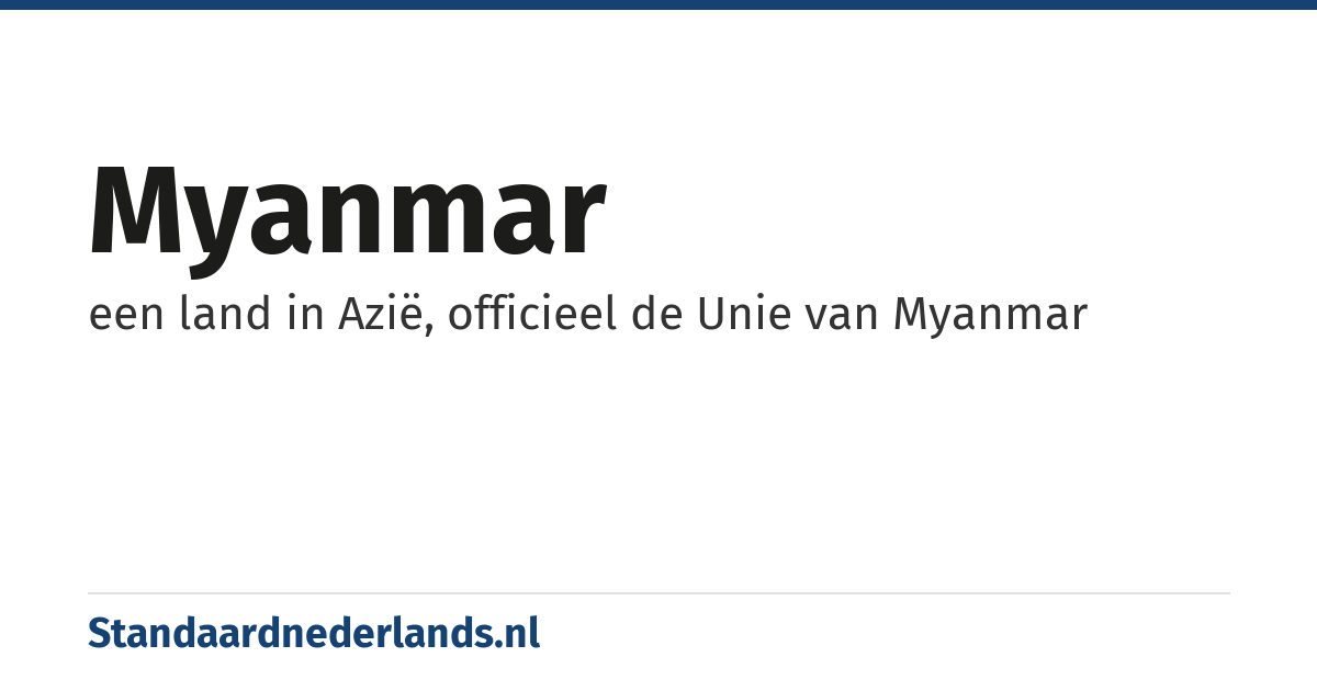 Myanmar: een land in Azië, officieel de Unie van Myanmar