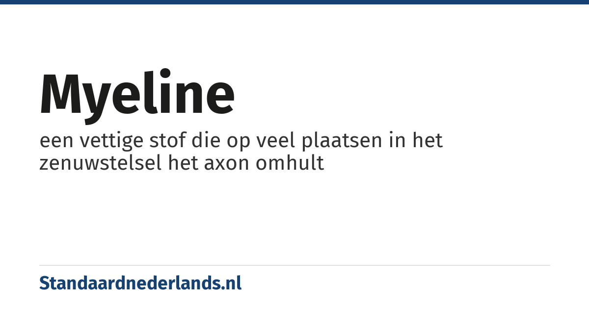 myeline: een vettige stof die op veel plaatsen in het zenuwstelsel het axon omhult