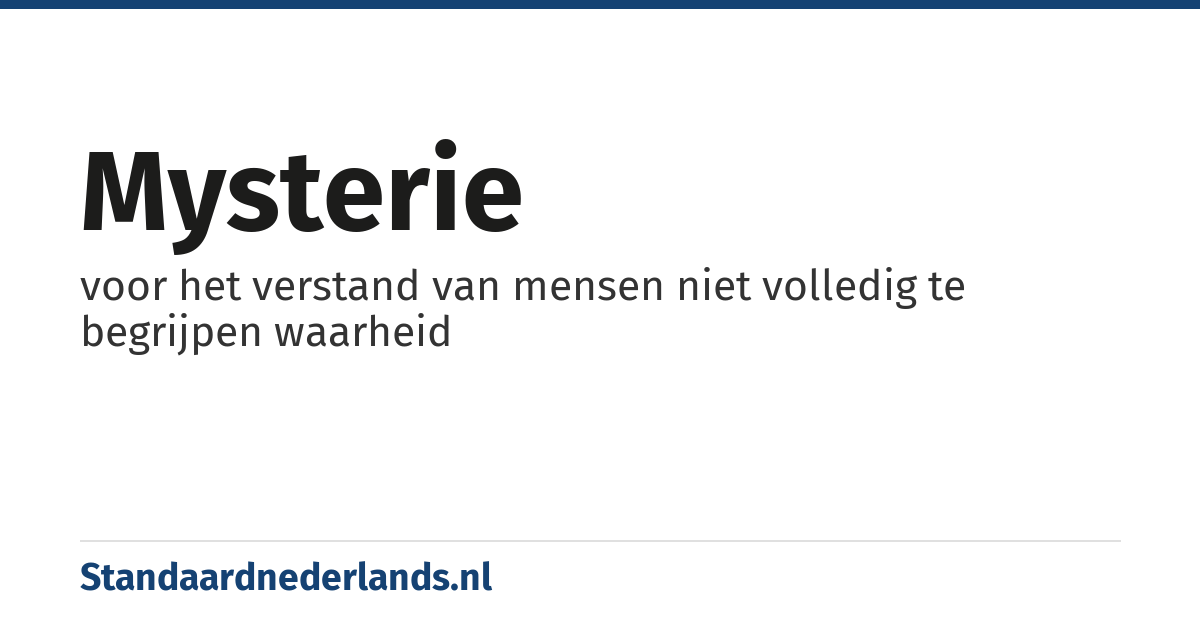 mysterie: voor het verstand van mensen niet volledig te begrijpen waarheid