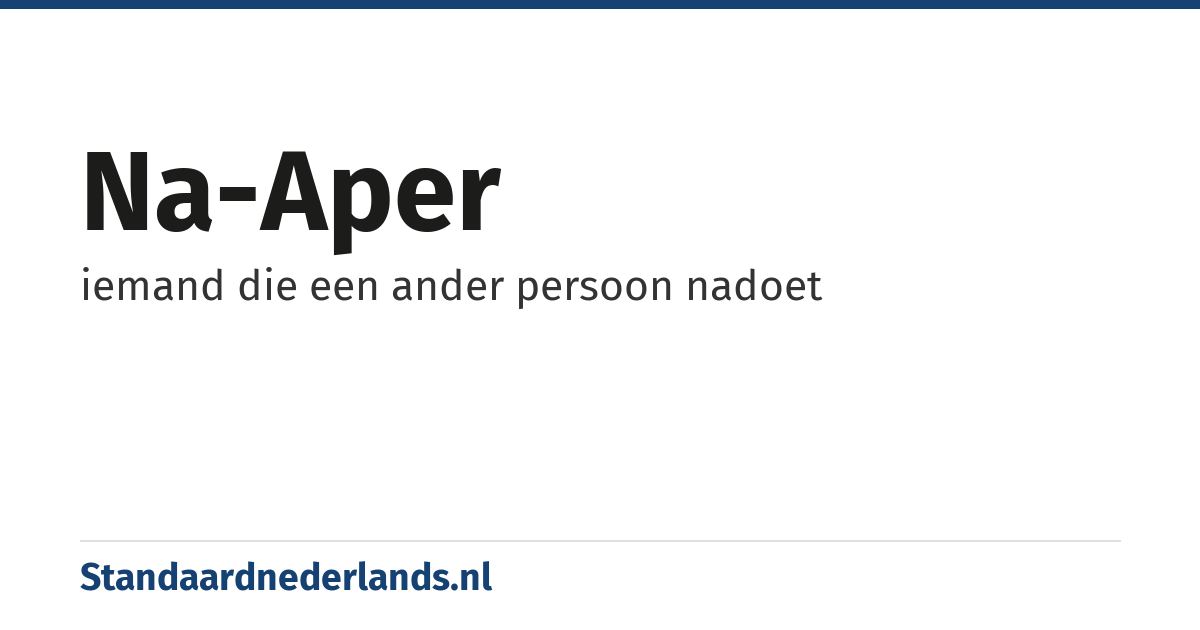 na-aper: iemand die een ander persoon nadoet