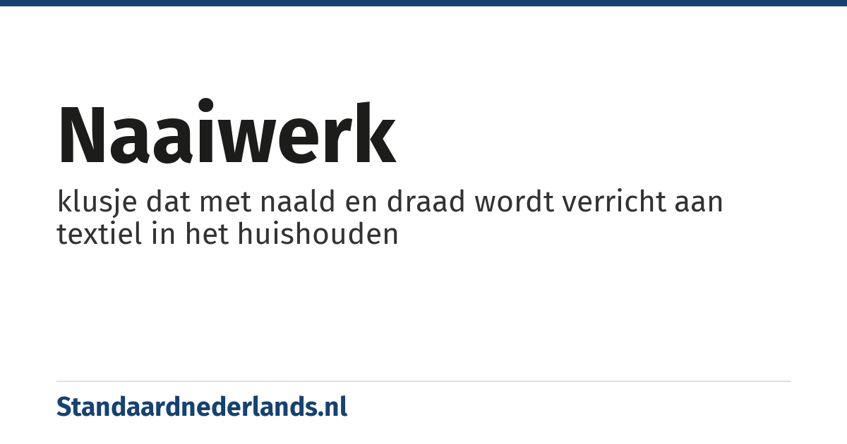 naaiwerk: klusje dat met naald en draad wordt verricht aan textiel in het huishouden