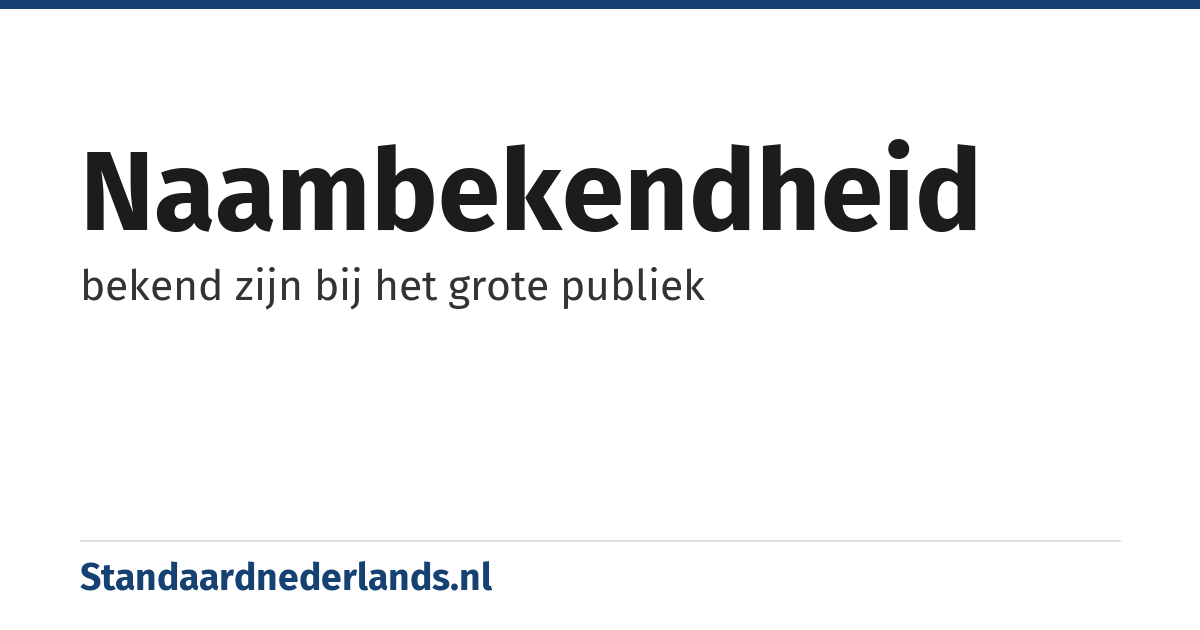 naambekendheid: bekend zijn bij het grote publiek