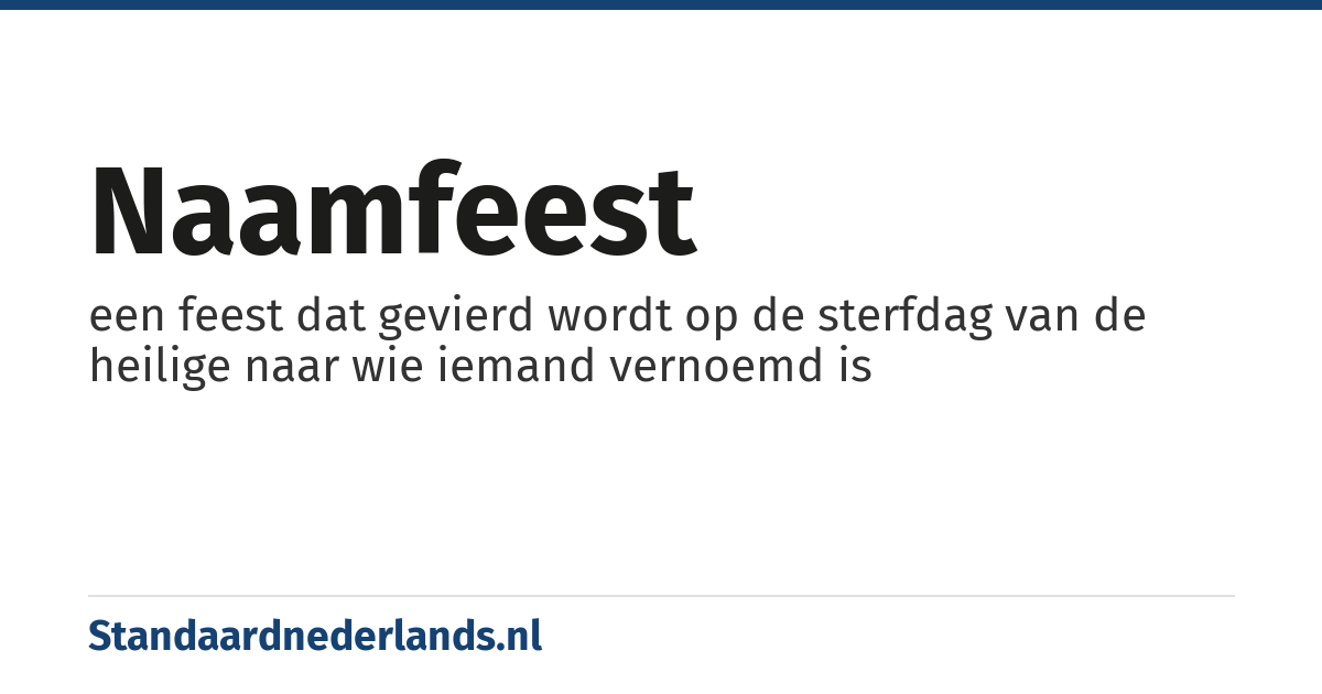 naamfeest: een feest dat gevierd wordt op de sterfdag van de heilige naar wie iemand vernoemd is