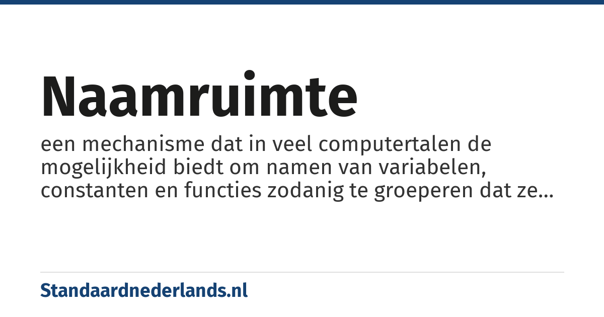 naamruimte: een mechanisme dat in veel computertalen de mogelijkheid biedt om namen van variabelen, constanten en functies zodanig te groeperen dat ze binnen verschillende contexten een (volstrekt) afzonderlijke betekenis en werking krijgen