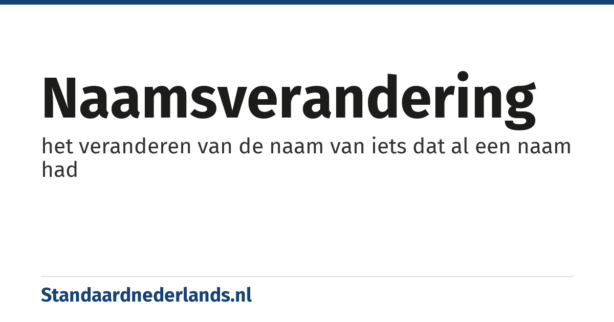 naamsverandering: het veranderen van de naam van iets dat al een naam had