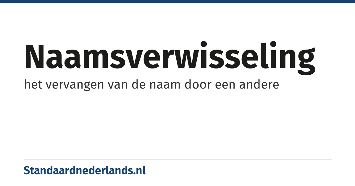 naamsverwisseling: het vervangen van de naam door een andere