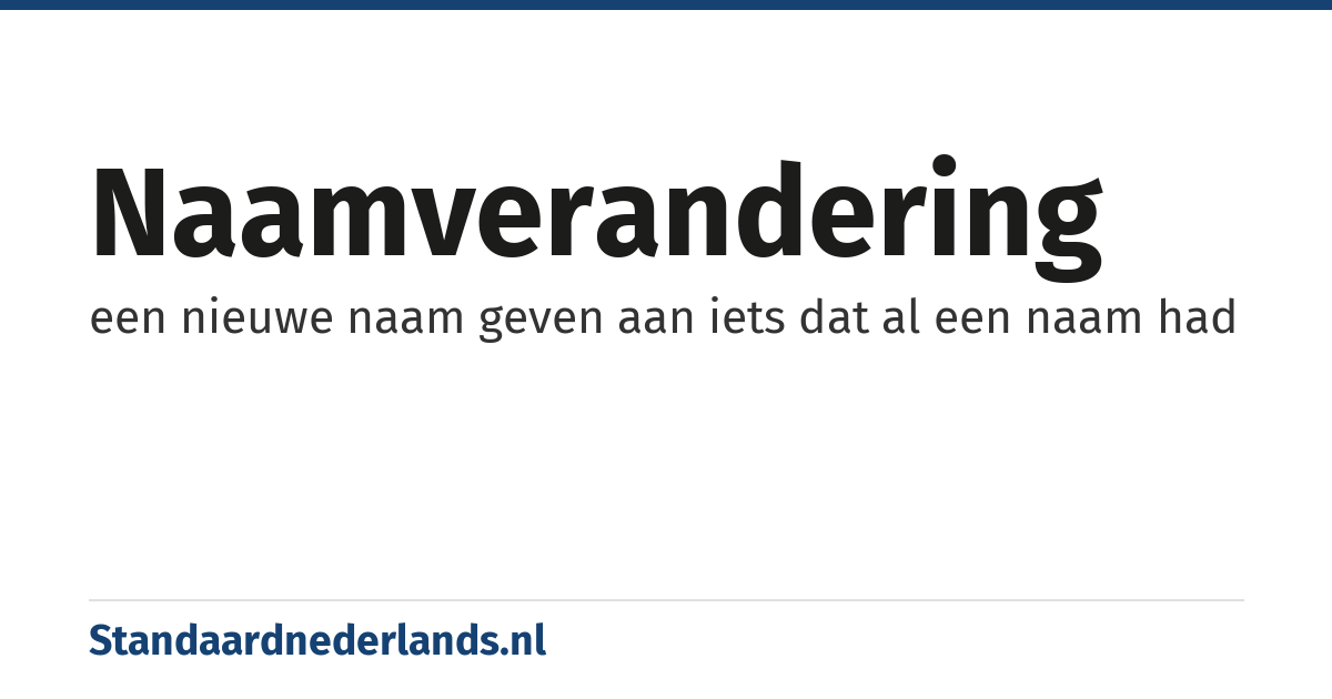 naamverandering: een nieuwe naam geven aan iets dat al een naam had