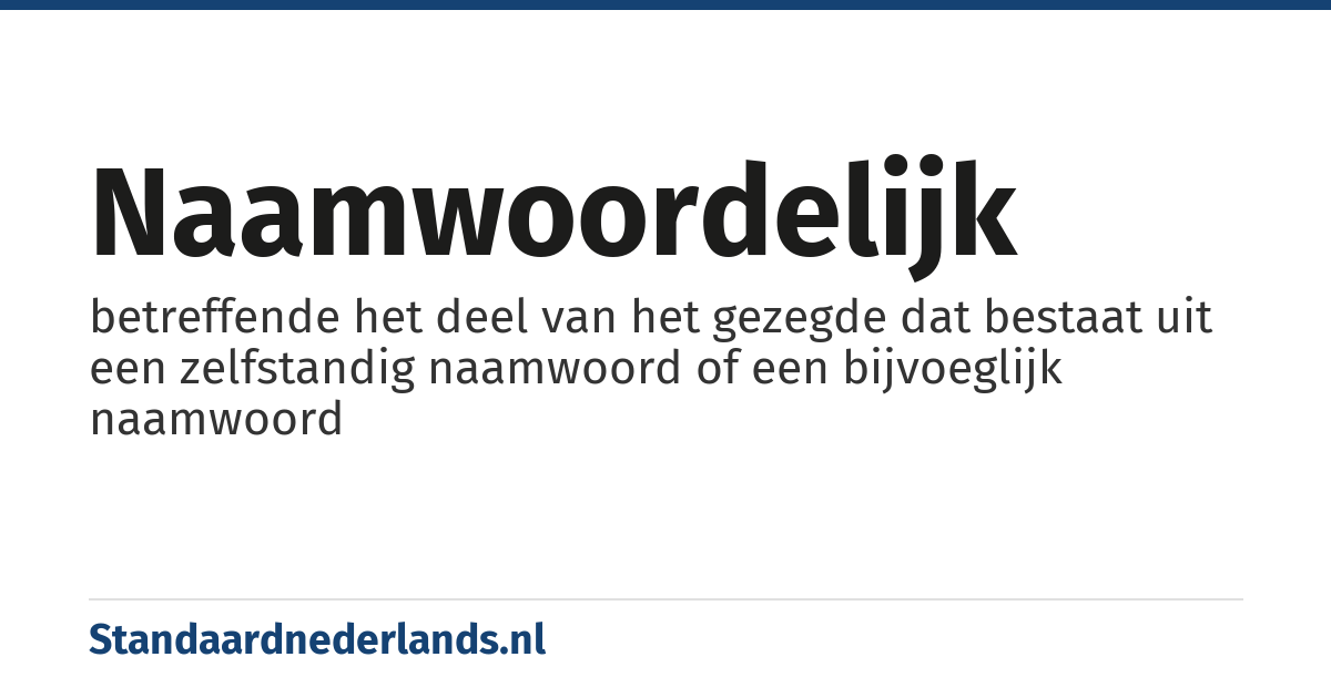 naamwoordelijk: betreffende het deel van het gezegde dat bestaat uit een zelfstandig naamwoord of een bijvoeglijk naamwoord