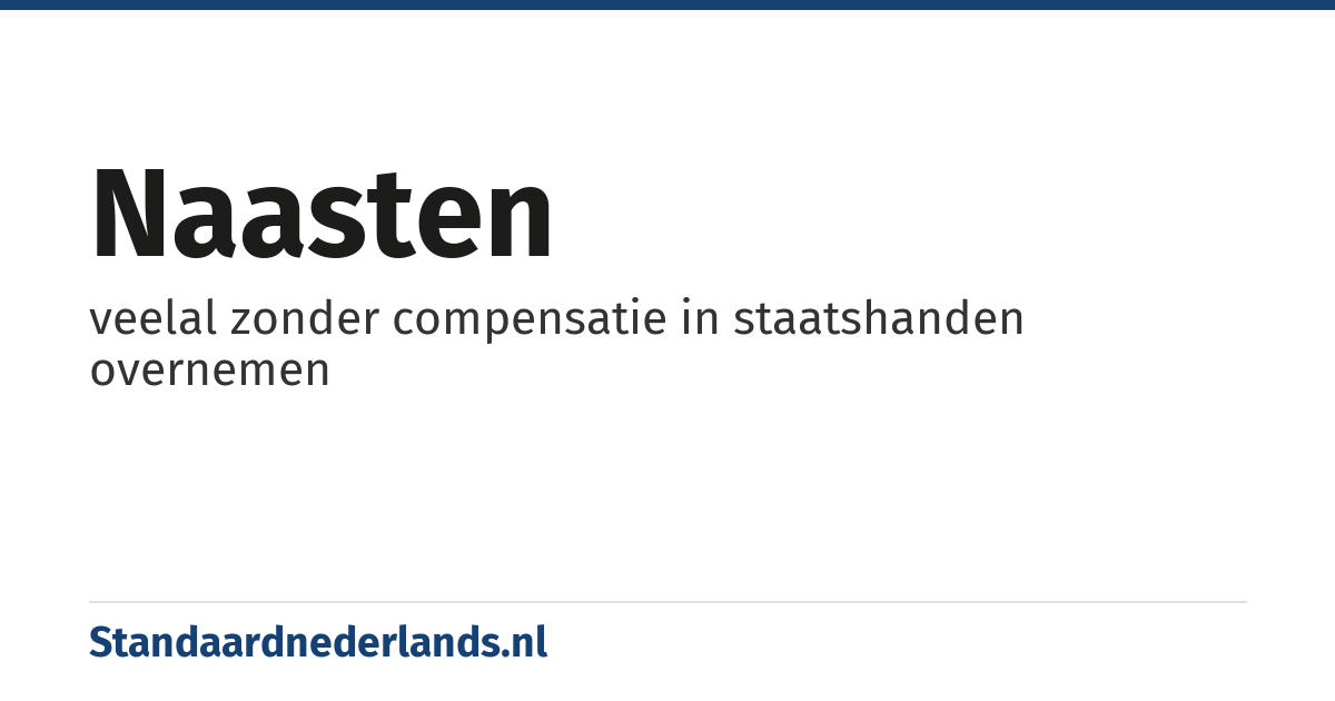 naasten: veelal zonder compensatie in staatshanden overnemen