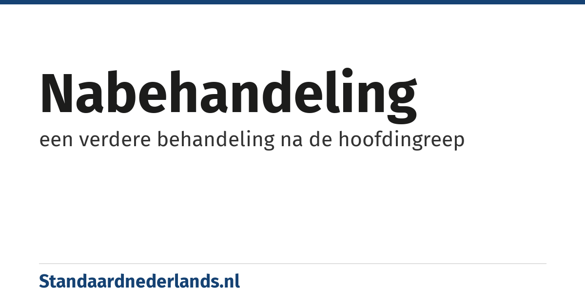 nabehandeling: een verdere behandeling na de hoofdingreep