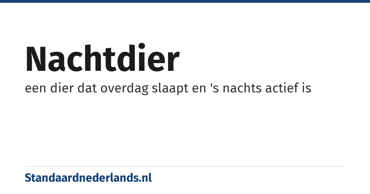nachtdier: een dier dat overdag slaapt en 's nachts actief is