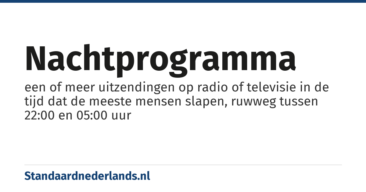 nachtprogramma: een of meer uitzendingen op radio of televisie in de tijd dat de meeste mensen slapen, ruwweg tussen 22:00 en 05:00 uur