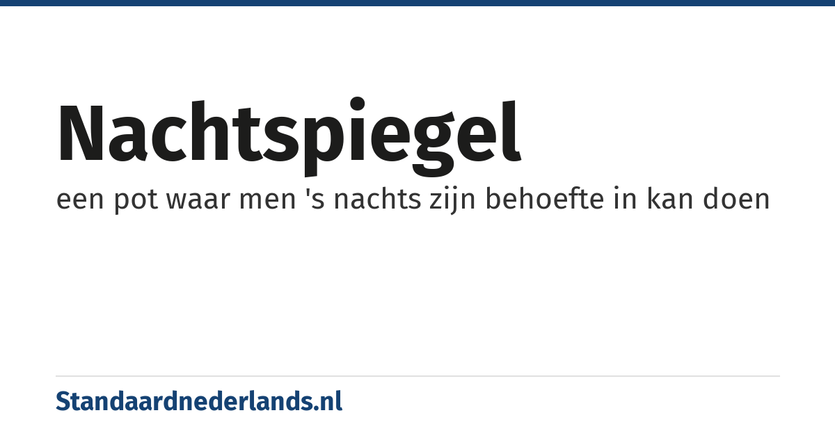 nachtspiegel: een pot waar men 's nachts zijn behoefte in kan doen