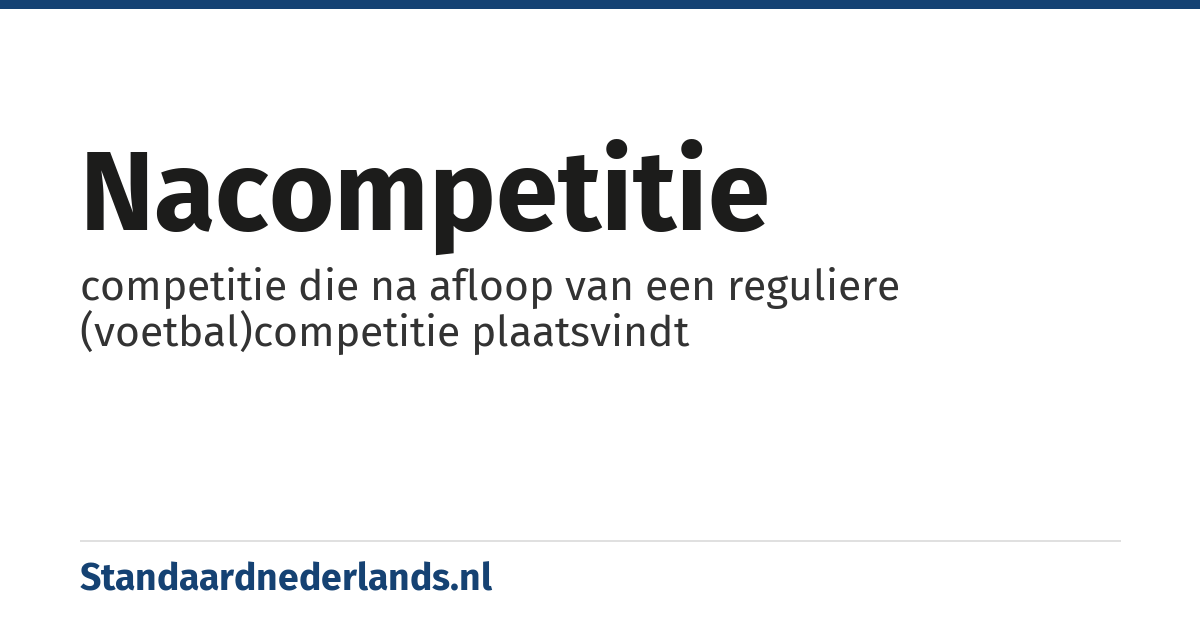 nacompetitie: competitie die na afloop van een reguliere (voetbal)competitie plaatsvindt