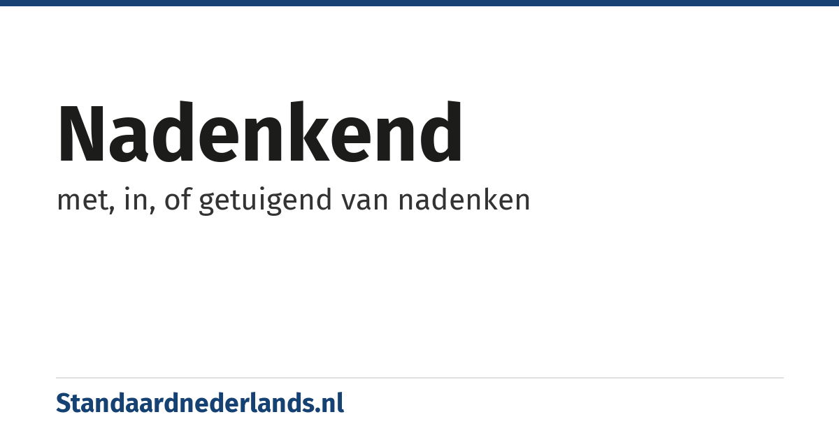 nadenkend: met, in, of getuigend van nadenken