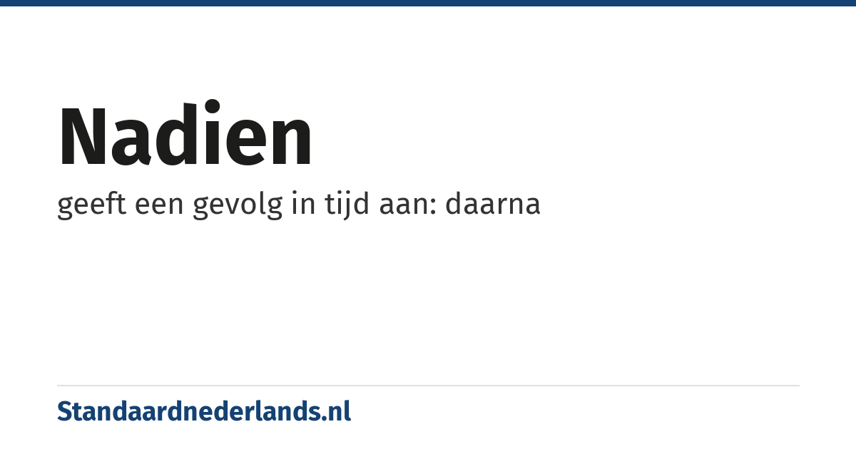 nadien: geeft een gevolg in tijd aan: daarna