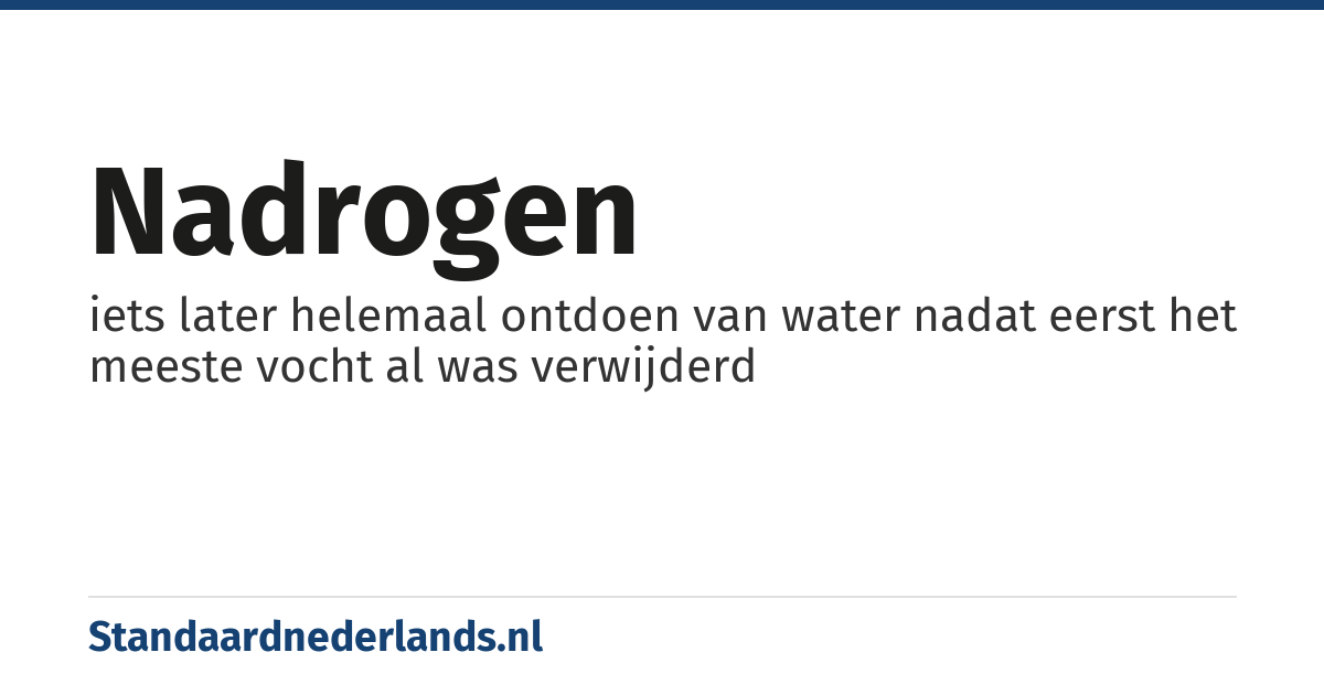 nadrogen: iets later helemaal ontdoen van water nadat eerst het meeste vocht al was verwijderd