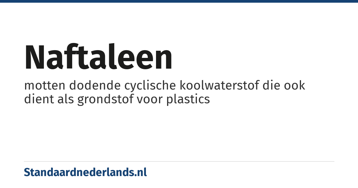 naftaleen: motten dodende cyclische koolwaterstof die ook dient als grondstof voor plastics