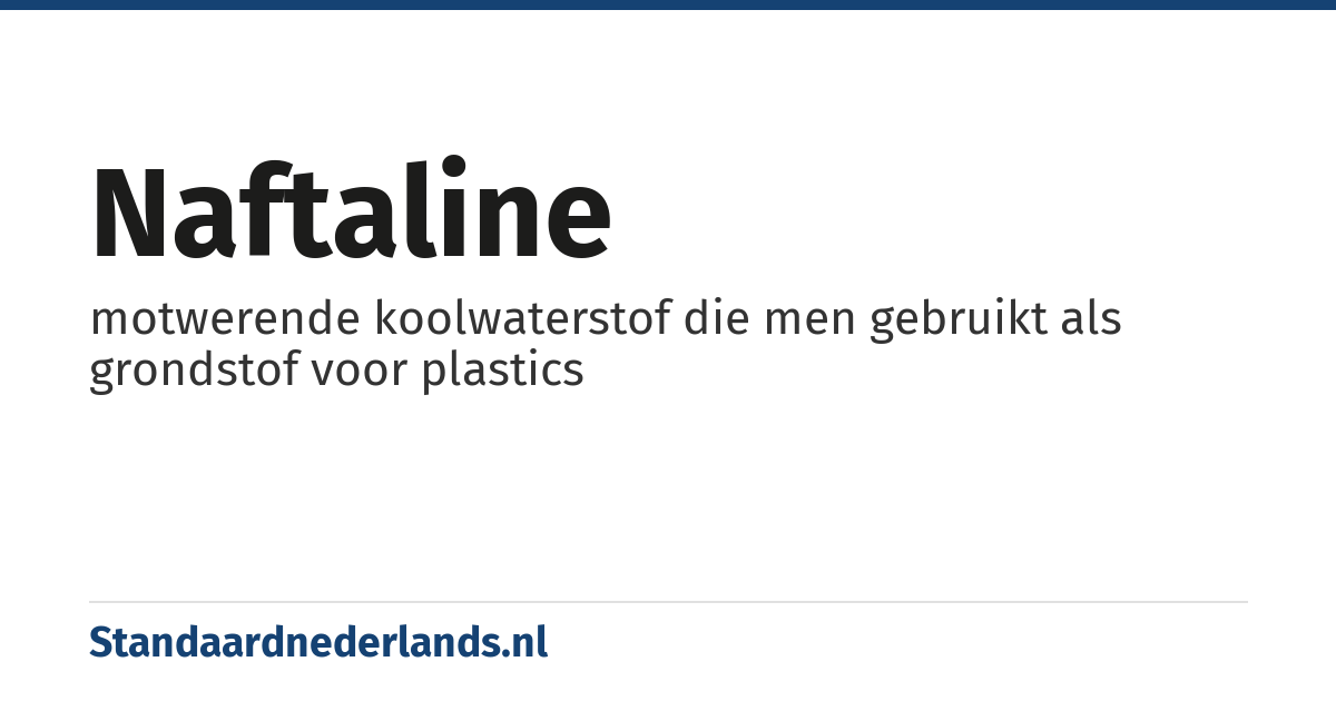 naftaline: motwerende koolwaterstof die men gebruikt als grondstof voor plastics