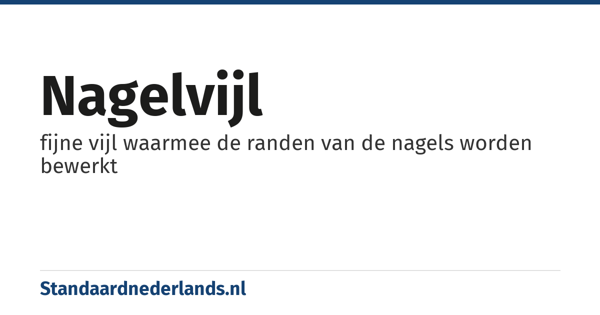 nagelvijl: fijne vijl waarmee de randen van de nagels worden bewerkt