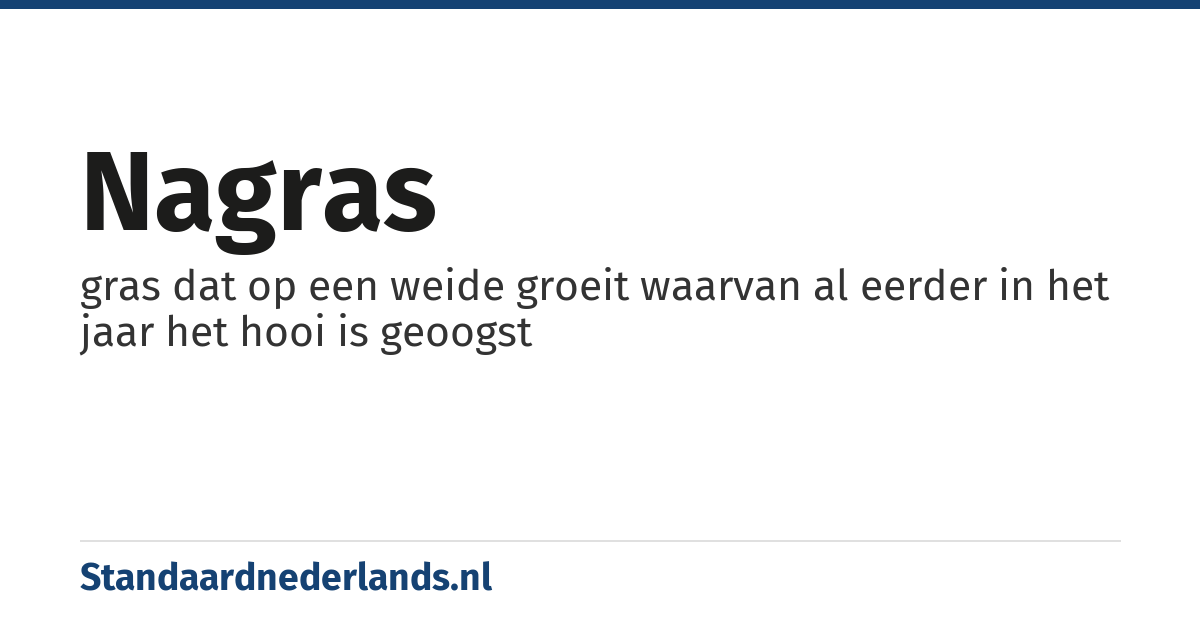 nagras: gras dat op een weide groeit waarvan al eerder in het jaar het hooi is geoogst