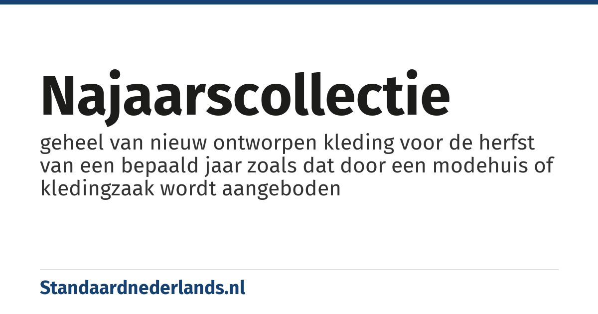 najaarscollectie: geheel van nieuw ontworpen kleding voor de herfst van een bepaald jaar zoals dat door een modehuis of kledingzaak wordt aangeboden