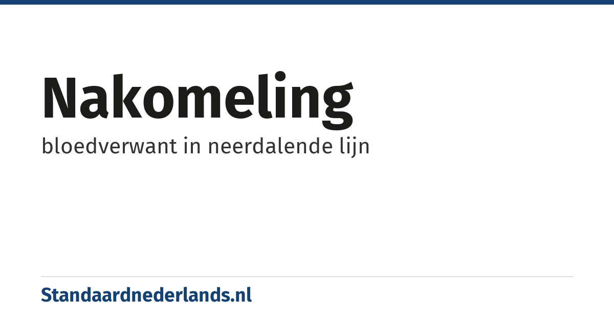 nakomeling: bloedverwant in neerdalende lijn