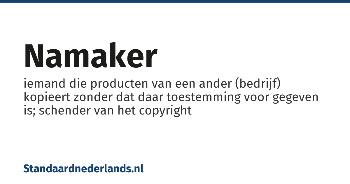 namaker: iemand die producten van een ander (bedrijf) kopieert zonder dat daar toestemming voor gegeven is; schender van het copyright