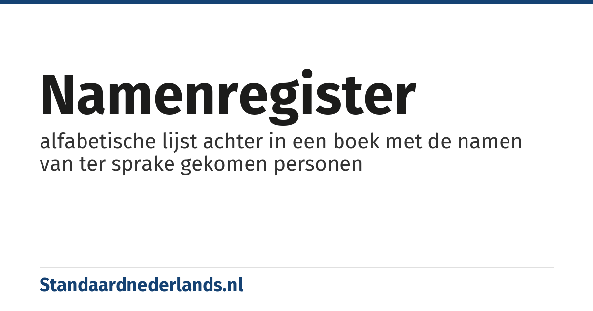 namenregister: alfabetische lijst achter in een boek met de namen van ter sprake gekomen personen