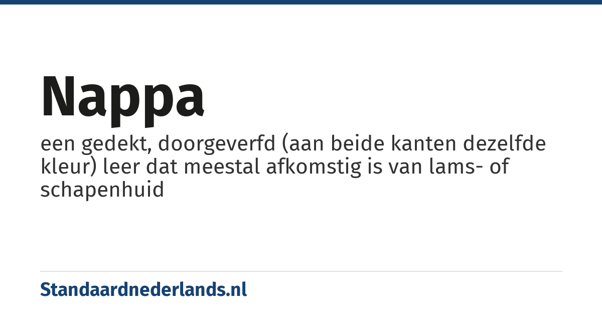 nappa: een gedekt, doorgeverfd (aan beide kanten dezelfde kleur) leer dat meestal afkomstig is van lams- of schapenhuid