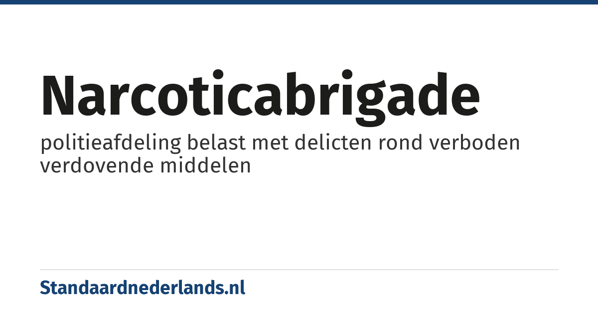 narcoticabrigade: politieafdeling belast met delicten rond verboden verdovende middelen
