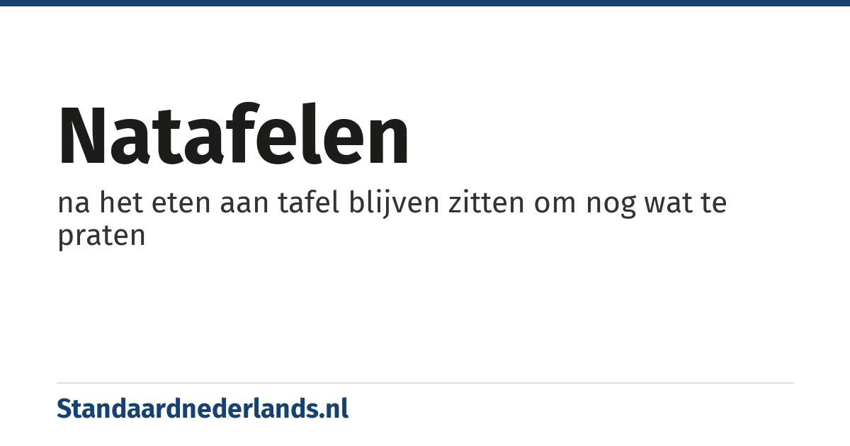 natafelen: na het eten aan tafel blijven zitten om nog wat te praten