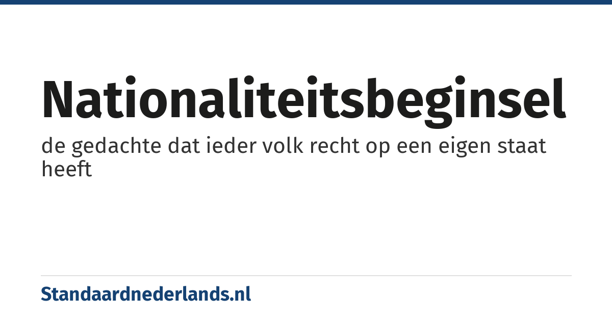 nationaliteitsbeginsel: de gedachte dat ieder volk recht op een eigen staat heeft