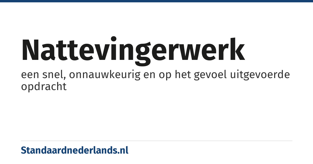 nattevingerwerk: een snel, onnauwkeurig en op het gevoel uitgevoerde opdracht