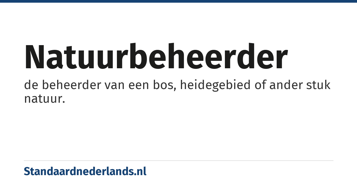 natuurbeheerder: de beheerder van een bos, heidegebied of ander stuk natuur.