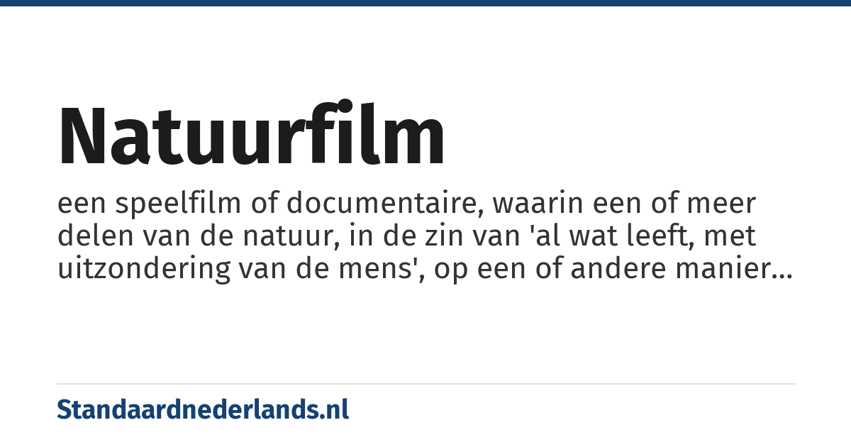 natuurfilm: een speelfilm of documentaire, waarin een of meer delen van de natuur, in de zin van 'al wat leeft, met uitzondering van de mens', op een of andere manier centraal staat